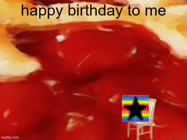 it gives me freedom only for this one day | happy birthday to me | image tagged in happy birthday,to me,happi birthday,to mee | made w/ Imgflip meme maker