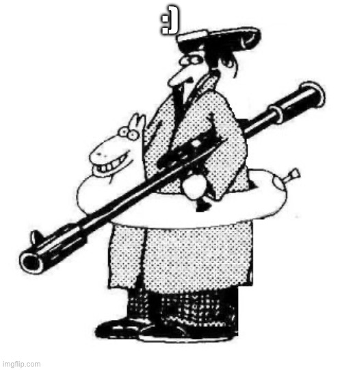 Crazy guy with bazooka and inner tube | :) | image tagged in crazy guy with bazooka and inner tube | made w/ Imgflip meme maker