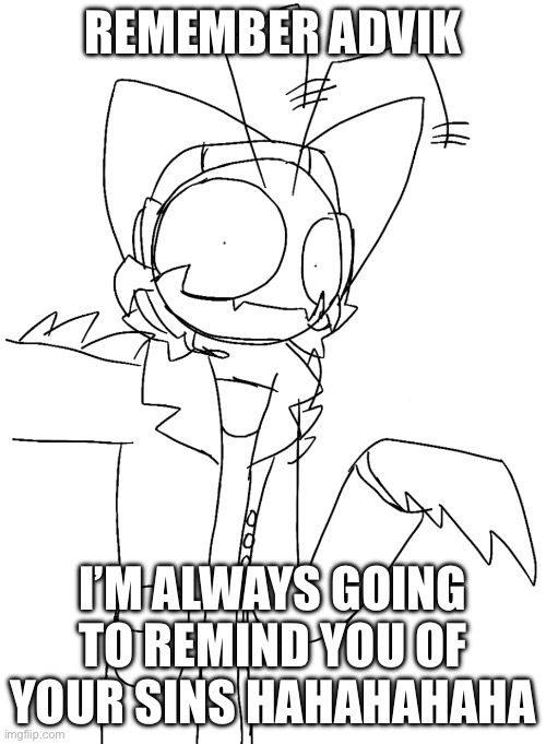Crazy phillip | Remember advik; I’m always going to remind you of your sins hahahahaha | image tagged in crazy phillip | made w/ Imgflip meme maker