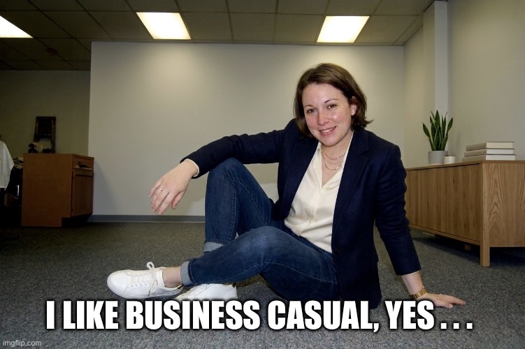 Business Casual | I like business casual, yes . . . | image tagged in business casual,woman in an office,striking a pose,safe for work | made w/ Imgflip meme maker