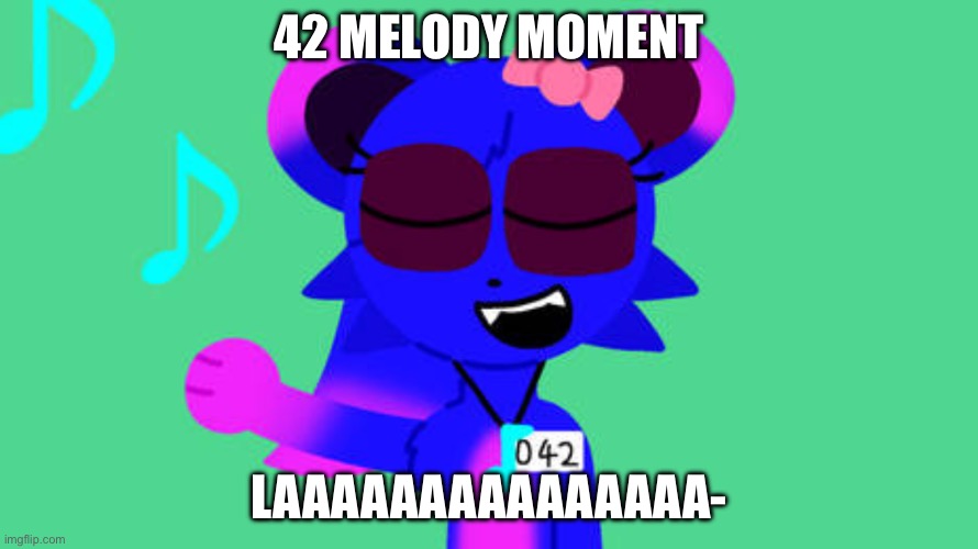 42 melody moment | 42 melody moment; LAAAAAAAAAAAAAAA- | image tagged in untitled1355_20260526083627 png | made w/ Imgflip meme maker