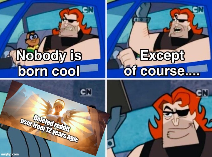 Nobody is born cool | image tagged in nobody is born cool | made w/ Imgflip meme maker