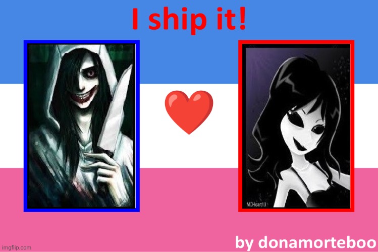 I ship jeff the killer with Jane the killer | image tagged in i_ship_it_meme___straight_version___v3_by_donamorteboo_dimduhm p | made w/ Imgflip meme maker