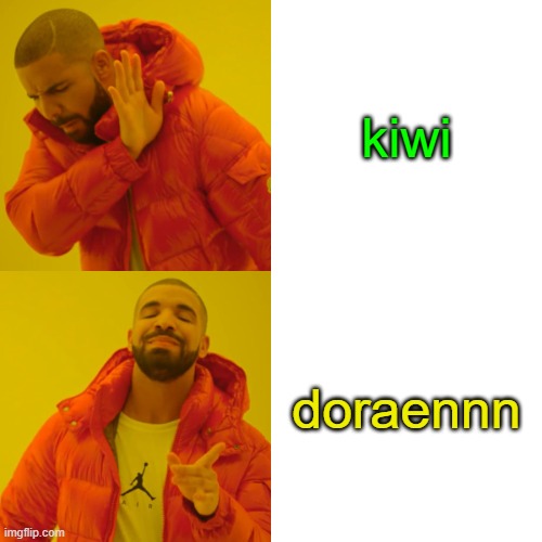 Drake Hotline Bling Meme | kiwi doraennn | image tagged in memes,drake hotline bling | made w/ Imgflip meme maker
