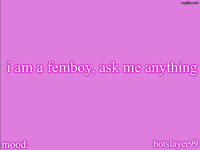 botslayer announcement temp v2 | i am a femboy, ask me anything | image tagged in botslayer announcement temp v2 | made w/ Imgflip meme maker