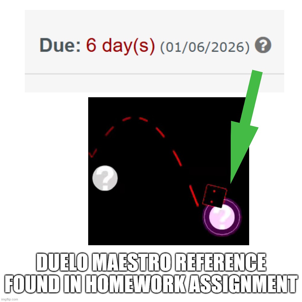 all roads lead to gd reference | duelo maestro reference found in homework assignment | image tagged in memes,blank transparent square | made w/ Imgflip meme maker