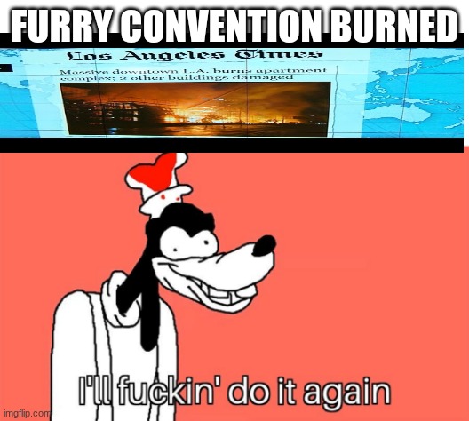 I'll do it again | furry convention burned | image tagged in i'll do it again,random | made w/ Imgflip meme maker
