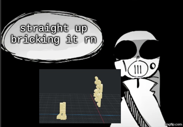 Have you been a good person (empty) | straight up bricking it rn | image tagged in have you been a good person empty | made w/ Imgflip meme maker