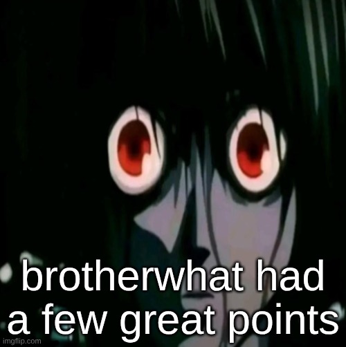 brotherwhat had a few great points | made w/ Imgflip meme maker