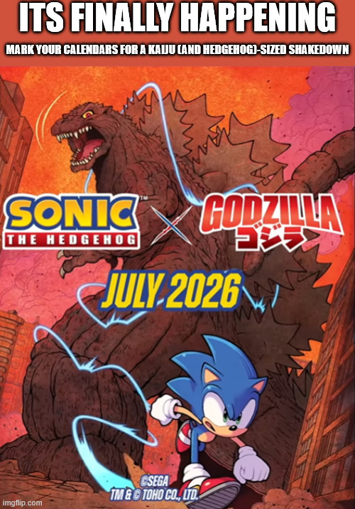 its finally happening; mark your calendars for a kaiju (and hedgehog)-sized shakedown | image tagged in godzilla,sonic the hedgehog | made w/ Imgflip meme maker