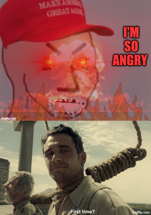 I'm so angry | image tagged in meltdown angry maga npc,first time | made w/ Imgflip meme maker