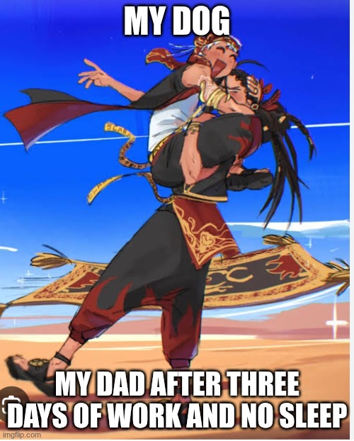 happened last night I fear | my dog; my dad after three days of work and no sleep | image tagged in kalim and jamil,twisted wonderland,twst | made w/ Imgflip meme maker