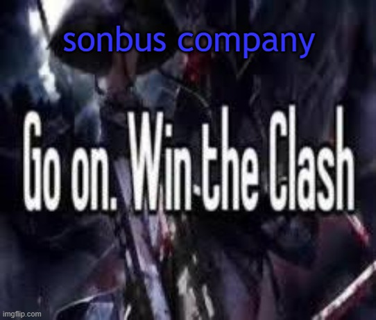 . | sonbus company | image tagged in go on win the clash | made w/ Imgflip meme maker