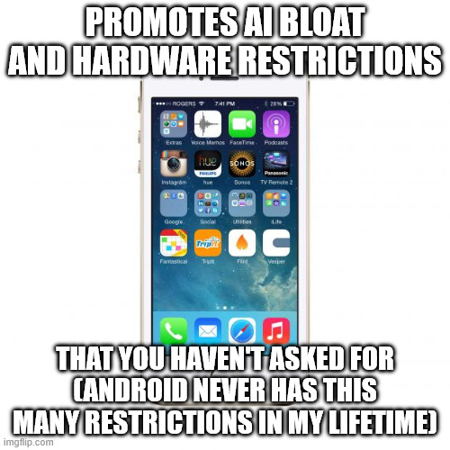 Slopple | Promotes AI bloat and hardware restrictions; That you haven't asked for
(Android never has this many restrictions in my lifetime) | image tagged in iphone,android,apple | made w/ Imgflip meme maker