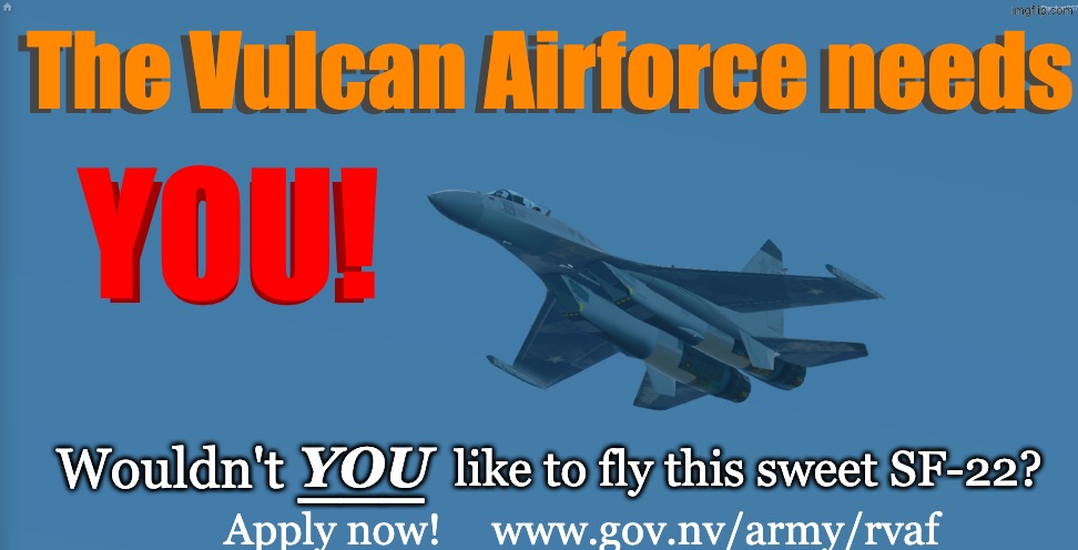 smt i made, im going to ENJOY media studies in year 10 bro | The Vulcan Airforce needs; The Vulcan Airforce needs; you! you! ___; you; like to fly this sweet SF-22? Wouldn't; www.gov.nv/army/rvaf; Apply now! | made w/ Imgflip meme maker