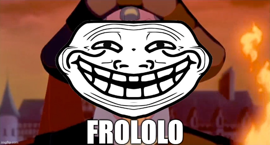 Frollo | Frololo | image tagged in frollo,troll face,trollge | made w/ Imgflip meme maker
