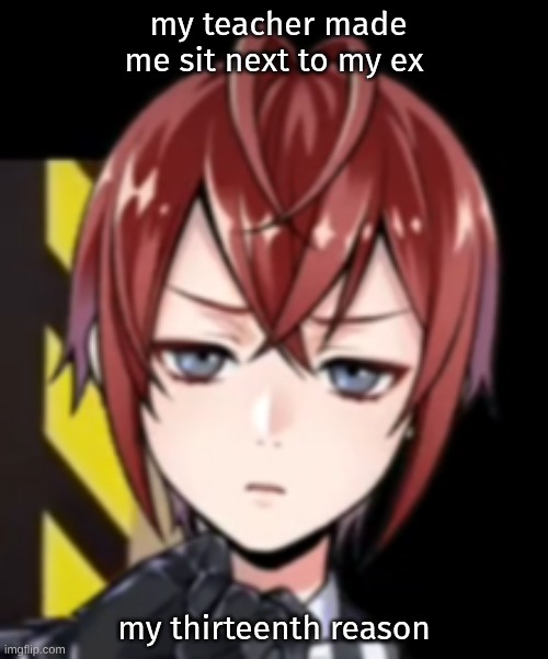 Disgruntled Riddle | my teacher made me sit next to my ex; my thirteenth reason | image tagged in disgruntled riddle,memes,twisted wonderland,riddle rosehearts | made w/ Imgflip meme maker