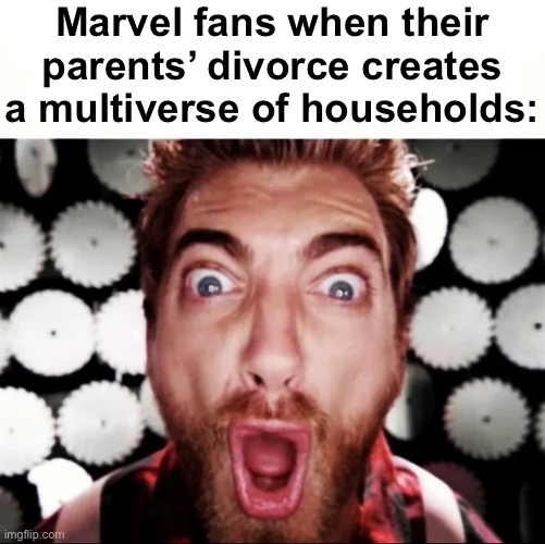 . | Marvel fans when their parents’ divorce creates a multiverse of households: | image tagged in when your happy meal toy has button abstract block | made w/ Imgflip meme maker