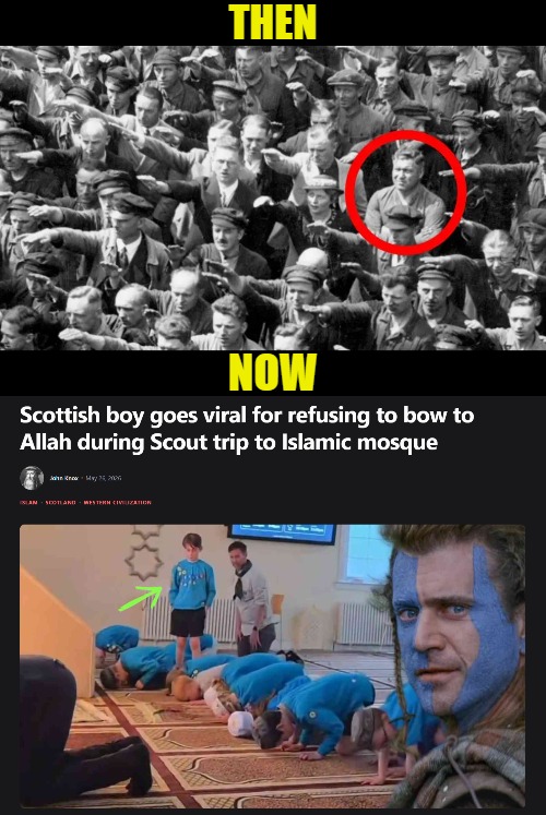 Then; Now | image tagged in islam,braveheart,europe,scotland,politics | made w/ Imgflip meme maker