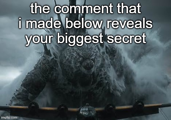 The Aldebaran Godzilla MZ Announcement Template | the comment that i made below reveals your biggest secret | image tagged in the aldebaran godzilla mz announcement template | made w/ Imgflip meme maker