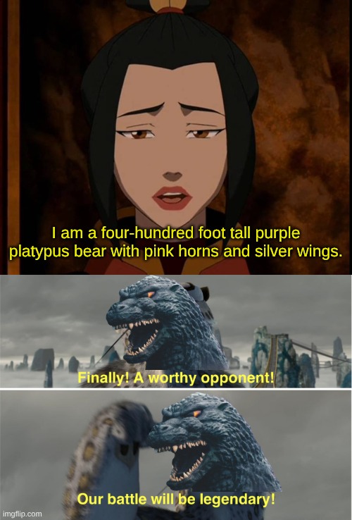 A Pretty Good Liar | I am a four-hundred foot tall purple platypus bear with pink horns and silver wings. | image tagged in azula,godzilla,avatar the last airbender,kung fu panda,finally a worthy opponent | made w/ Imgflip meme maker