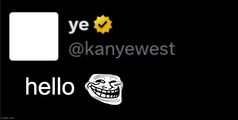 hello. | hello | image tagged in kanye tweet blank | made w/ Imgflip meme maker
