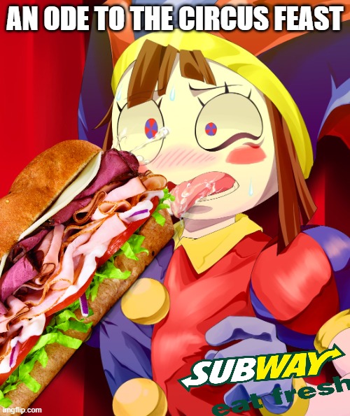 It's as Big as my head | an ode to the circus feast | image tagged in meme,subway,sandwich,the amazing digital circus | made w/ Imgflip meme maker