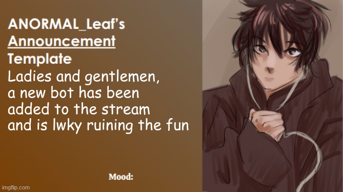 community.notes, please let us have fun | Ladies and gentlemen, a new bot has been added to the stream and is lwky ruining the fun | image tagged in anormal_leaf announcement template | made w/ Imgflip meme maker