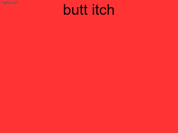butt itch | made w/ Imgflip meme maker