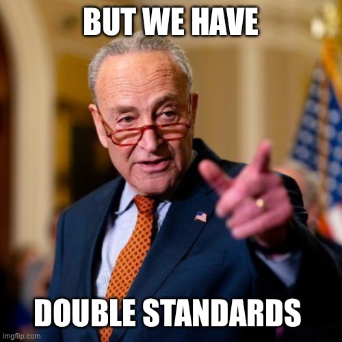 Shumer I did that | But we have Double standards | image tagged in shumer i did that | made w/ Imgflip meme maker
