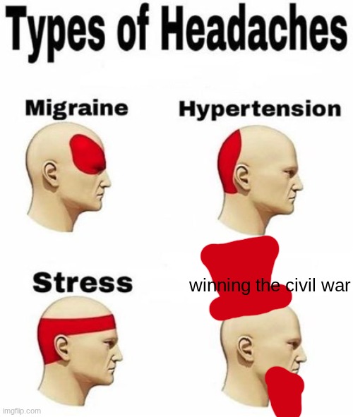 last one for now | winning the civil war | image tagged in types of headaches cleared | made w/ Imgflip meme maker
