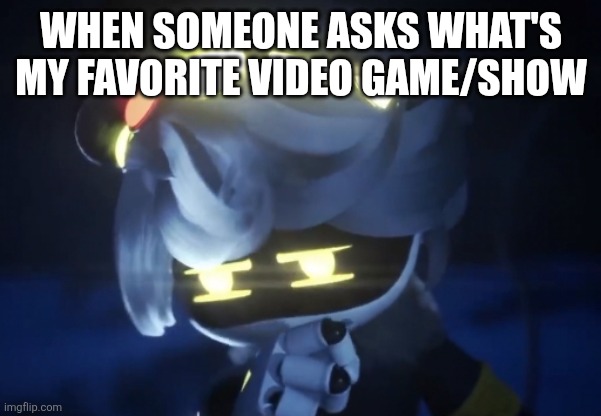 There's just too many | When someone asks what's my favorite video game/show | image tagged in umm n | made w/ Imgflip meme maker