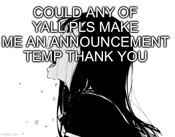 Thanks guys | Could any of yall pls make me an announcement temp thank you | image tagged in crying aya asagiri | made w/ Imgflip meme maker
