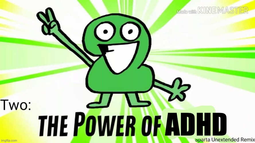 The Power Of Two | ADHD | image tagged in the power of two | made w/ Imgflip meme maker