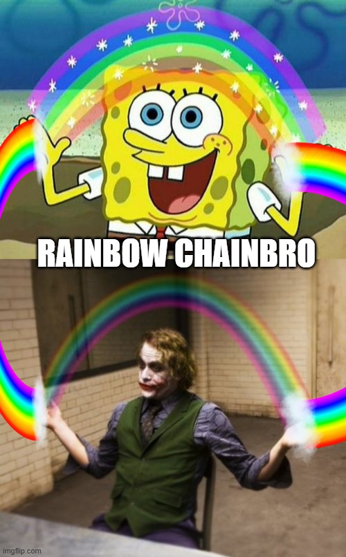 Both crazy, chaotic and should be in jail but manage to escape. | Rainbow chainbro | image tagged in spongebob rainbow,memes,joker rainbow hands | made w/ Imgflip meme maker