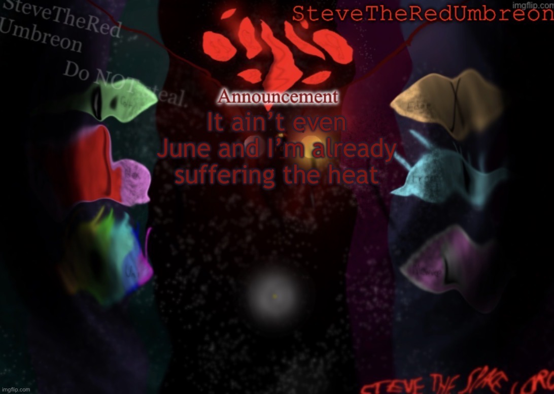 I am NOT surviving ts | It ain’t even June and I’m already suffering the heat | image tagged in stevetheredumbreon anno temp | made w/ Imgflip meme maker