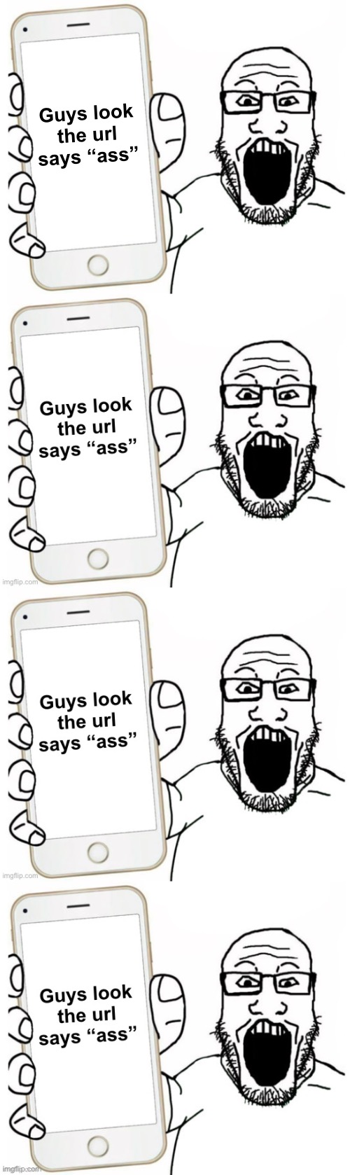 . | Guys look the url says “ass” | made w/ Imgflip meme maker