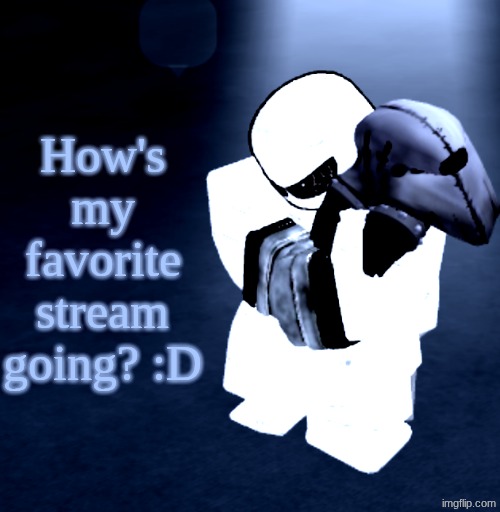 Reprieve Yabuki | How's my favorite stream going? :D | image tagged in reprieve yabuki | made w/ Imgflip meme maker