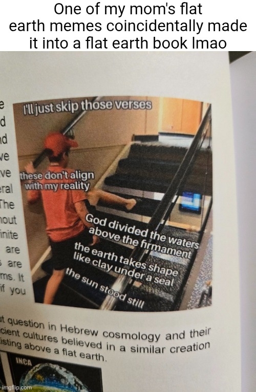 One of my mom's flat earth memes coincidentally made it into a flat earth book lmao | made w/ Imgflip meme maker