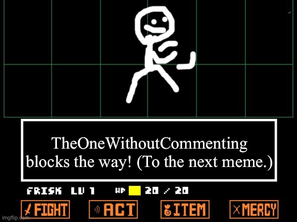HAHAHAHAHA | TheOneWithoutCommenting blocks the way! (To the next meme.) | image tagged in undertale | made w/ Imgflip meme maker