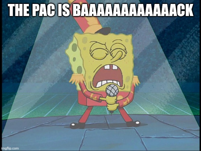 Banger intro | THE PAC IS BAAAAAAAAAAAACK | image tagged in spongebob singing sweet victory,pacman | made w/ Imgflip meme maker