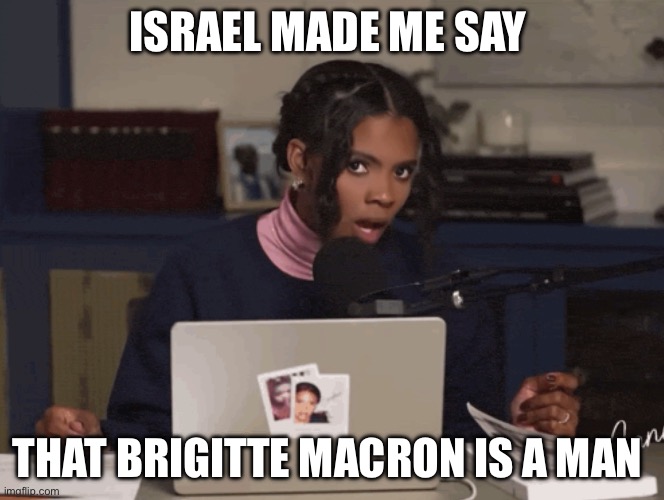 Paranoid Candace Owens | Israel made me say; That Brigitte Macron is a man | image tagged in paranoid candace owens,israel,emmanuel macron,transgender,political meme,politics | made w/ Imgflip meme maker