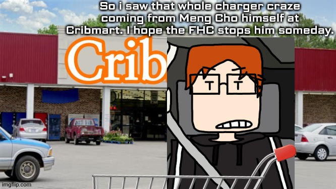 MC was at Cribmart with his mum for groceries and saw Meng Cho having a load of device chargers. | So i saw that whole charger craze coming from Meng Cho himself at Cribmart. I hope the FHC stops him someday. | image tagged in cribmart,mc,meng cho,shoplifting | made w/ Imgflip meme maker