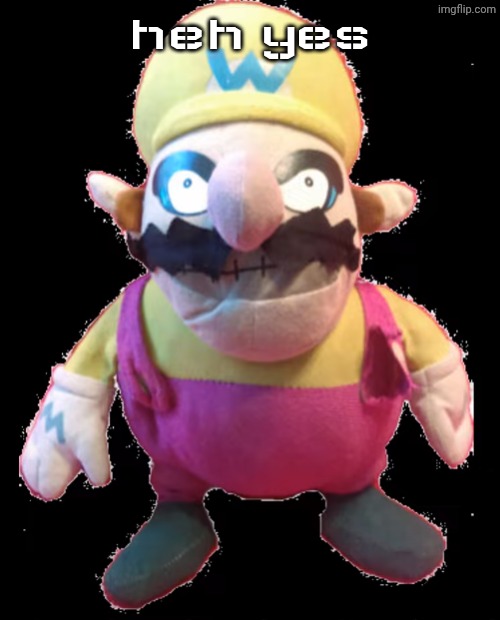 waro | heh yes | image tagged in waro | made w/ Imgflip meme maker
