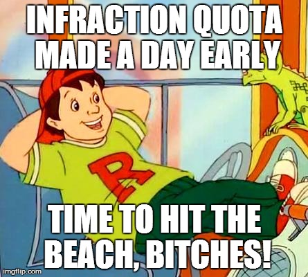 Ralphie Rage | INFRACTION QUOTA MADE A DAY EARLY TIME TO HIT THE BEACH, B**CHES! | image tagged in ralphie rage | made w/ Imgflip meme maker