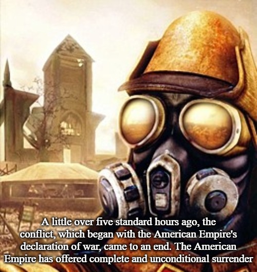 Slavic Iron Storm | A little over five standard hours ago, the conflict, which began with the American Empire's declaration of war, came to an end. The American Empire has offered complete and unconditional surrender | image tagged in slavic iron storm,slavic-american war,slavic empire | made w/ Imgflip meme maker