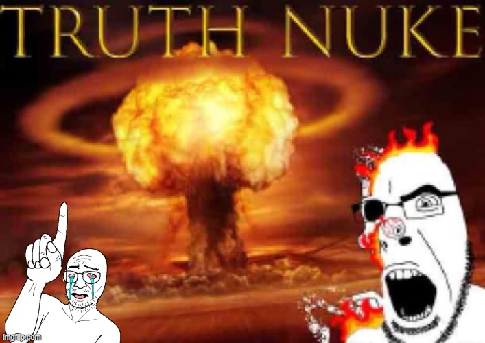 TRUTH NUKE | image tagged in truth nuke | made w/ Imgflip meme maker