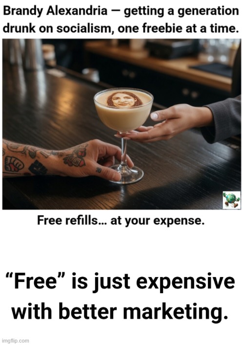 “Free college, free healthcare, free everything” — Doesn’t the youth know that nothing is actually free? | image tagged in maga,conservative,aoc | made w/ Imgflip meme maker
