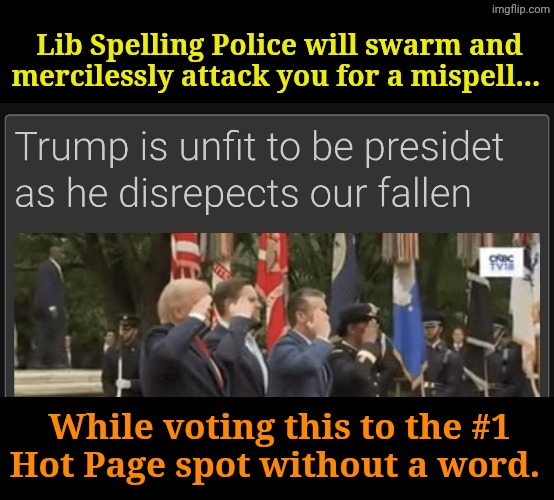 Weer knot hippocritz, thou!!! | Lib Spelling Police will swarm and mercilessly attack you for a mispell... While voting this to the #1 Hot Page spot without a word. | made w/ Imgflip meme maker