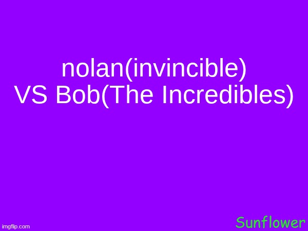 nolan(invincible) VS Bob(The Incredibles) | made w/ Imgflip meme maker
